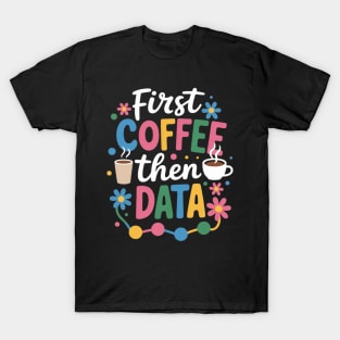 First Coffee Then Data Behavior Technician Behavioral Tech T-Shirt